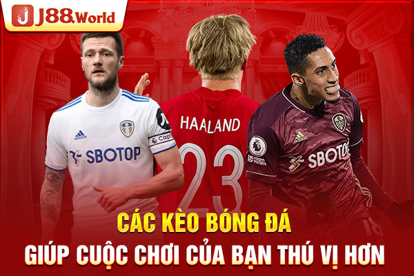 Các kèo bóng đá giúp cuộc chơi của bạn thú vị hơn