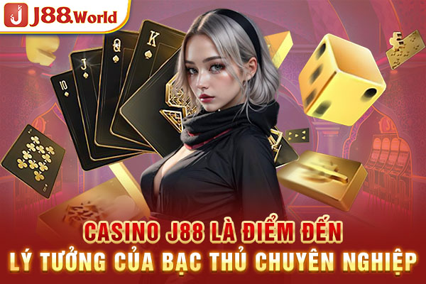 Casino J88 là điểm đến lý tưởng của bạc thủ chuyên nghiệp