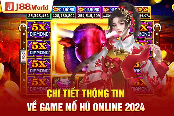 Chi tiết thông tin về game nổ hũ online 2024