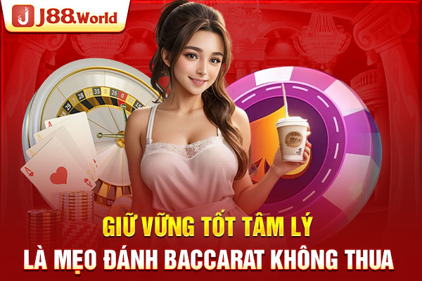 Giữ vững tốt tâm lý là mẹo đánh Baccarat không thua