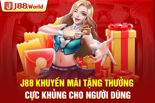 J88 khuyến mãi tặng thưởng cực khủng cho người dùng 