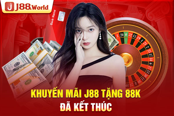 Khuyến mãi J88 tặng 88K đã kết thúc