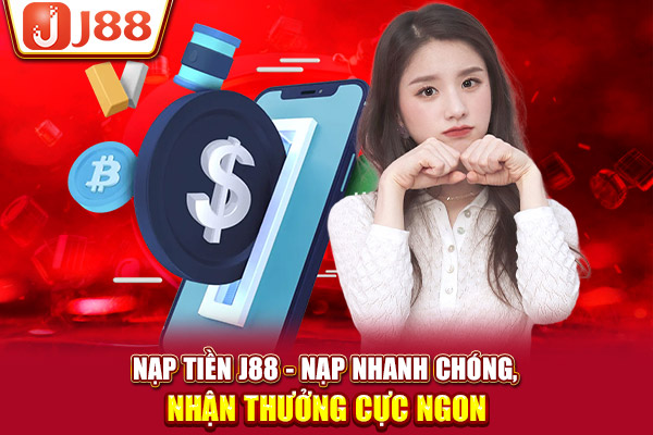 Nạp Tiền J88 - Hướng Dẫn Một Chạm Đơn Giản Để Đặt Cược Ngay