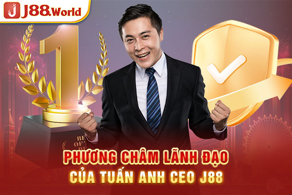 Phương châm lãnh đạo của Tuấn Anh - CEO J88