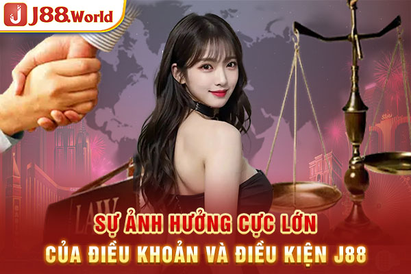 Sự ảnh hưởng cực lớn của của điều khoản và điều kiện J88