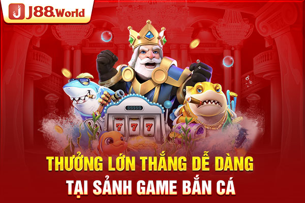 Thưởng lớn thắng dễ dàng tại sảnh game Bắn cá