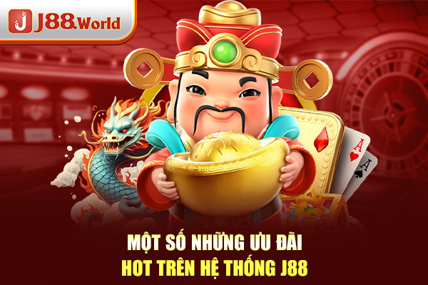 Một số những ưu đãi hot trên hệ thống J88