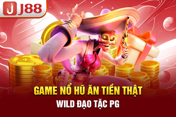 Game nổ hũ ăn tiền thật Wild đạo tặc PG