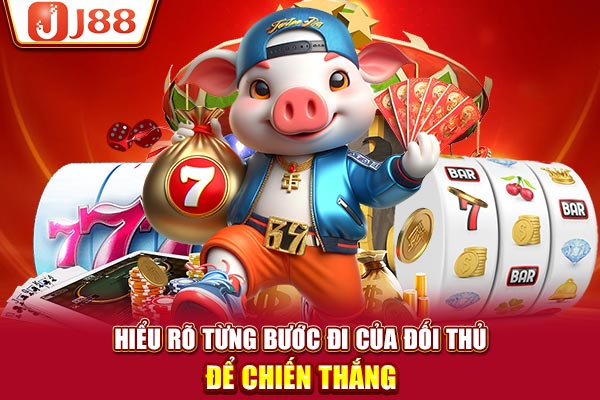 Hiểu rõ từng bước đi của đối thủ để chiến thắng